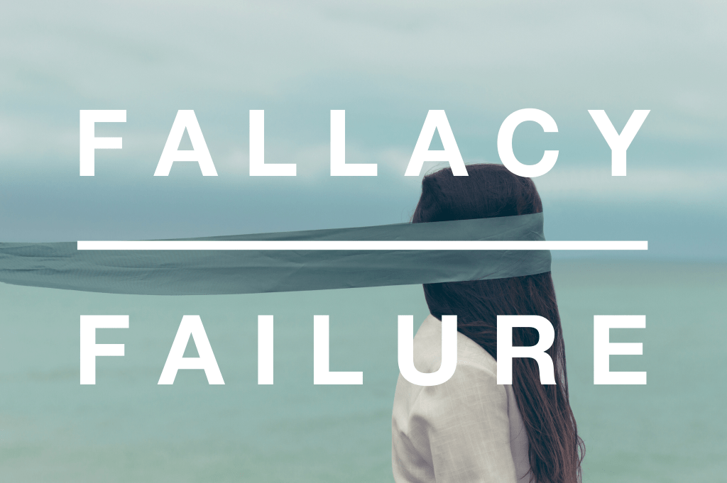 The Fallacy of&nbsp;Failure