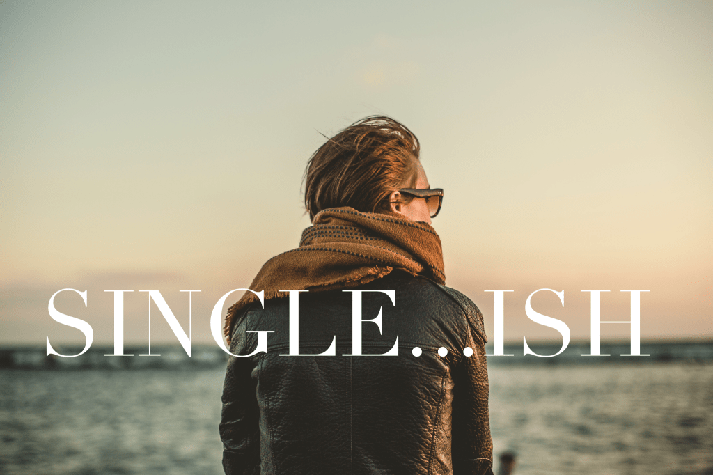 Single…ish?